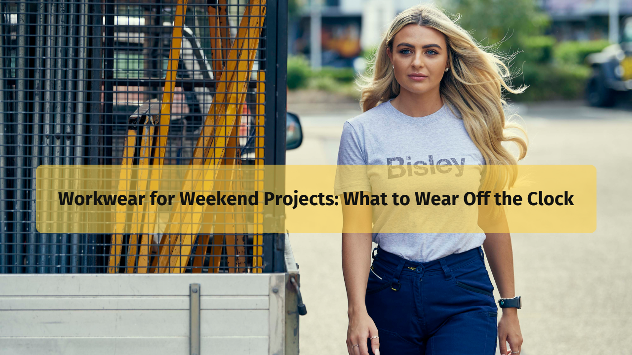 Workwear for Weekend Projects: What to Wear Off the Clock