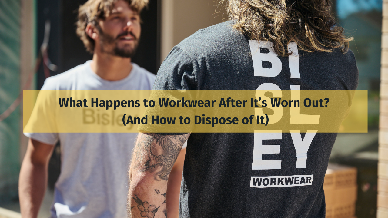 What Happens to Workwear After It’s Worn Out? (And How to Dispose of It)