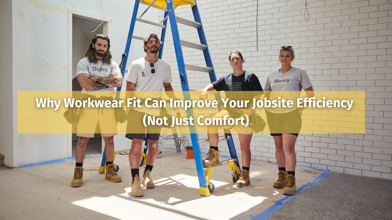 Why Workwear Fit Can Improve Your Jobsite Efficiency (Not Just Comfort)