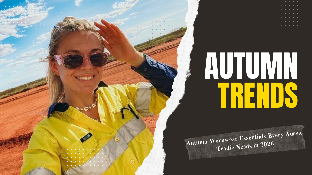 Autumn Workwear Essentials Every Aussie Tradie Needs in 2026