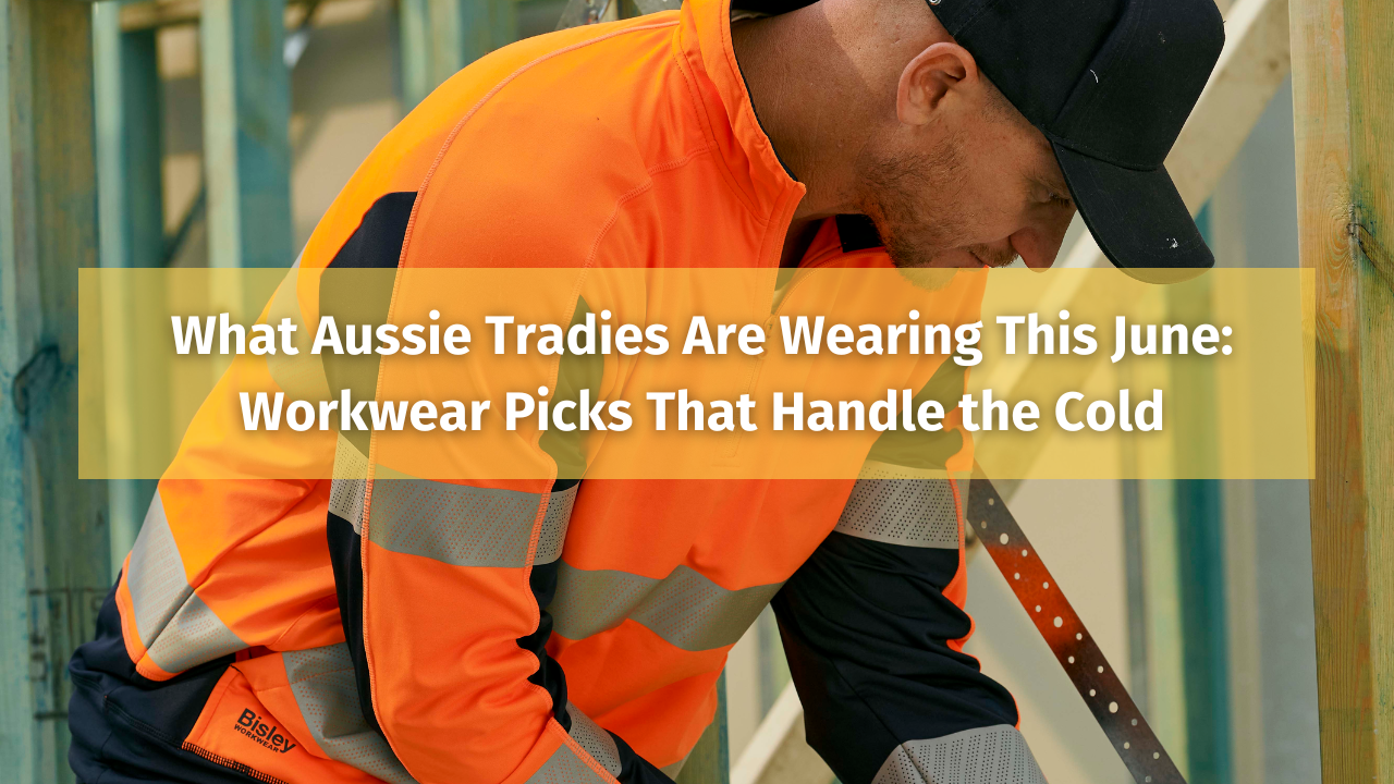 What Aussie Tradies Are Wearing This June: Workwear Picks That Handle the Cold