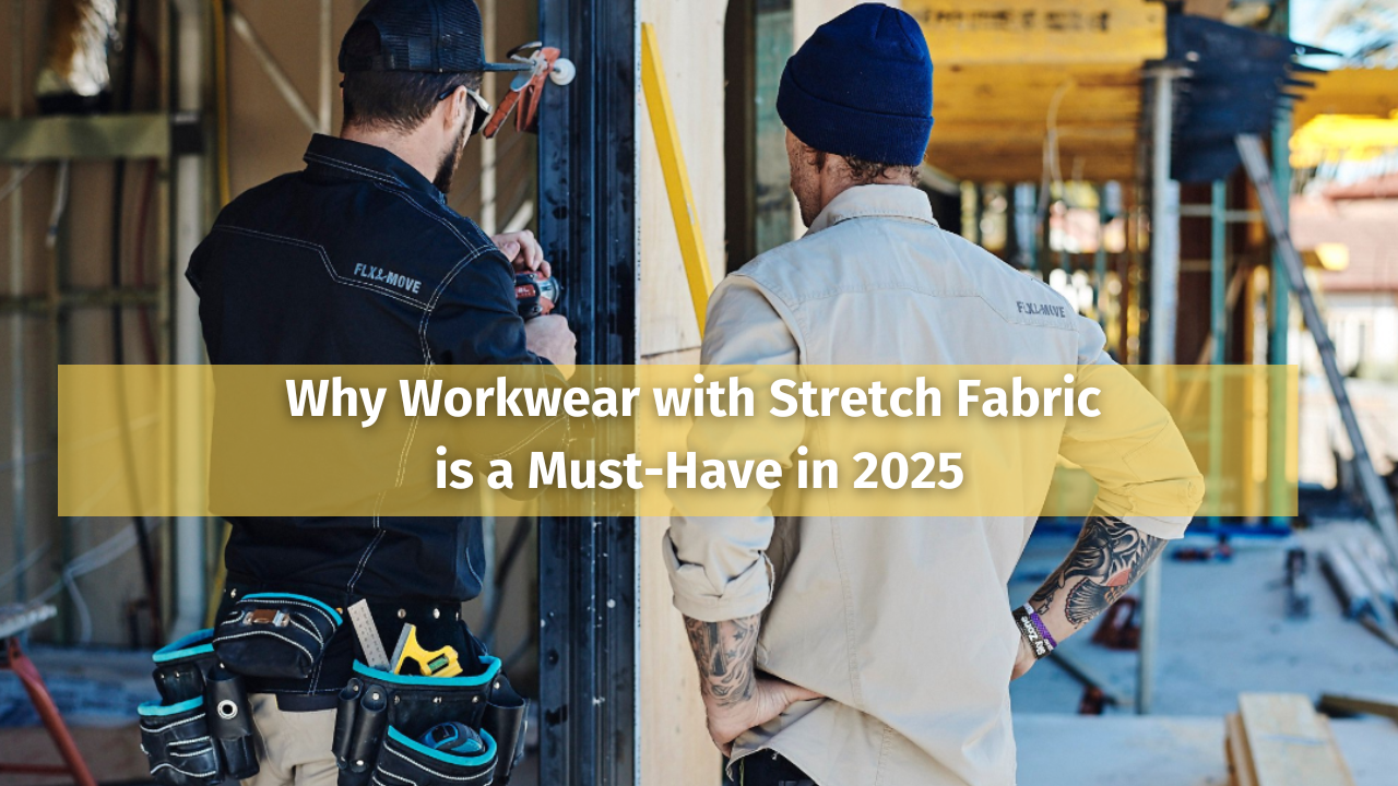 Why Workwear with Stretch Fabric is a Must-Have in 2025