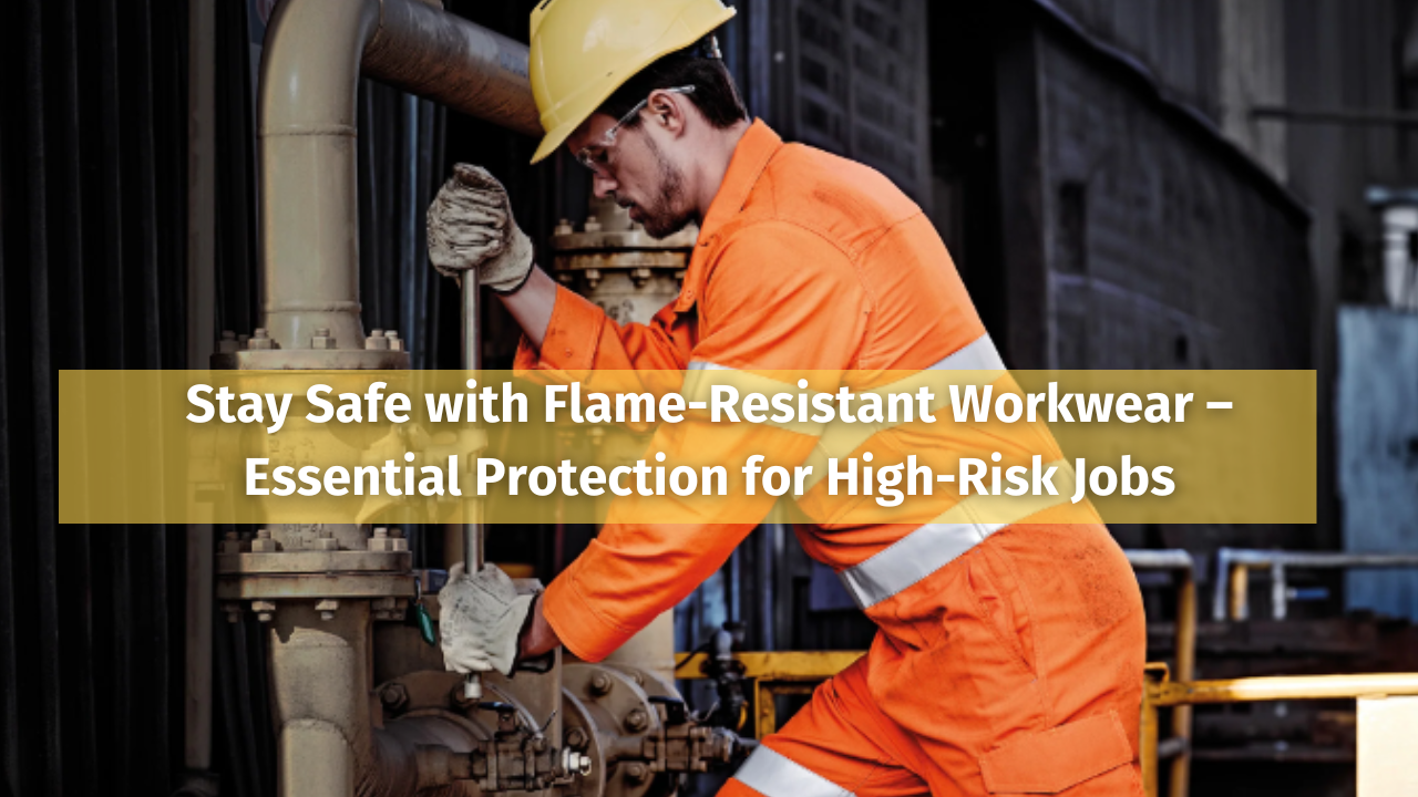 Flame-Resistant Workwear: Why It’s Crucial for High-Risk Jobs