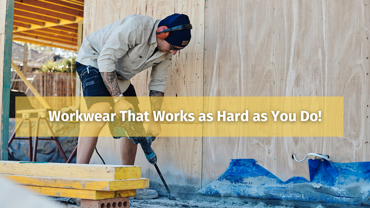 Workwear That Works as Hard as You Do!