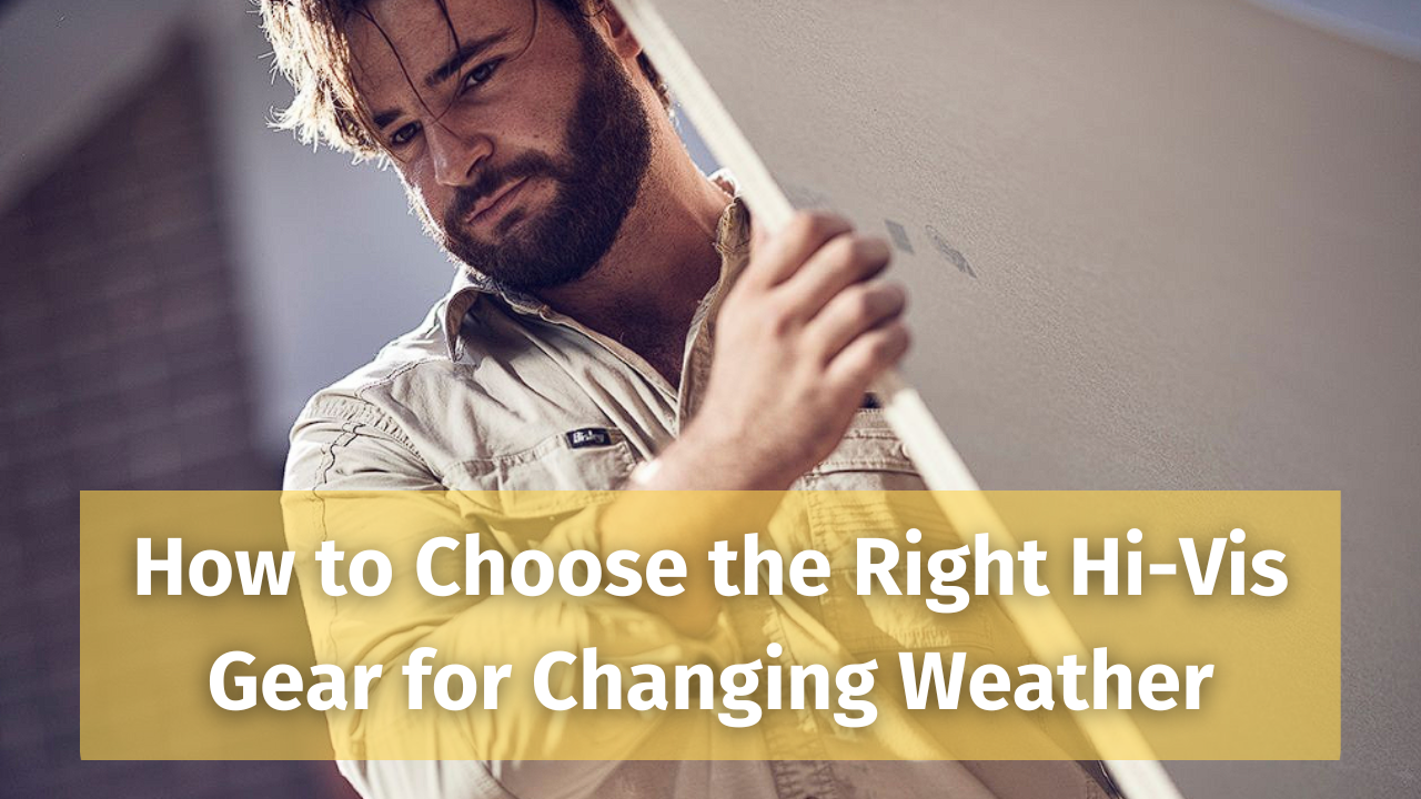 How to Choose the Right Hi-Vis Gear for Changing Weather