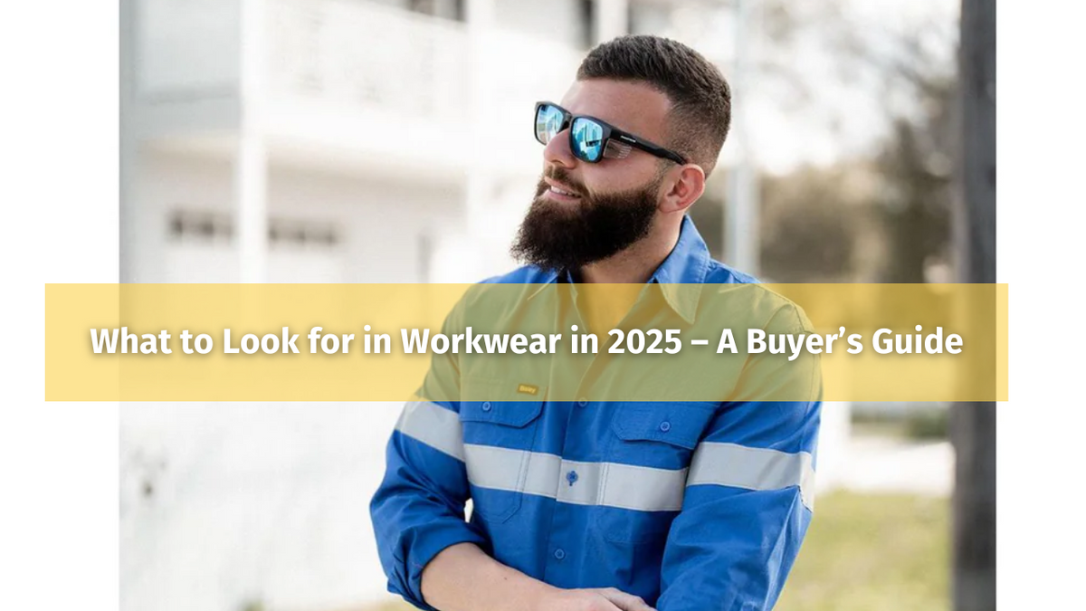 What to Look for in Workwear in 2025 – Stay Safe, Smart & Ready for Any Job