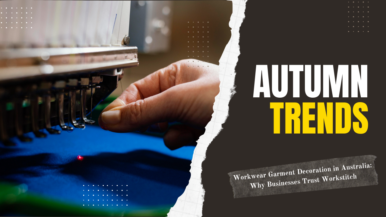 Workwear Garment Decoration in Australia: Why Businesses Trust Workstitch